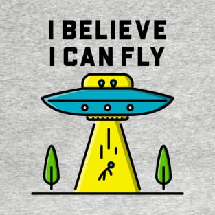 I Believe I Can Fly - Alien Abduction UFO T-Shirt